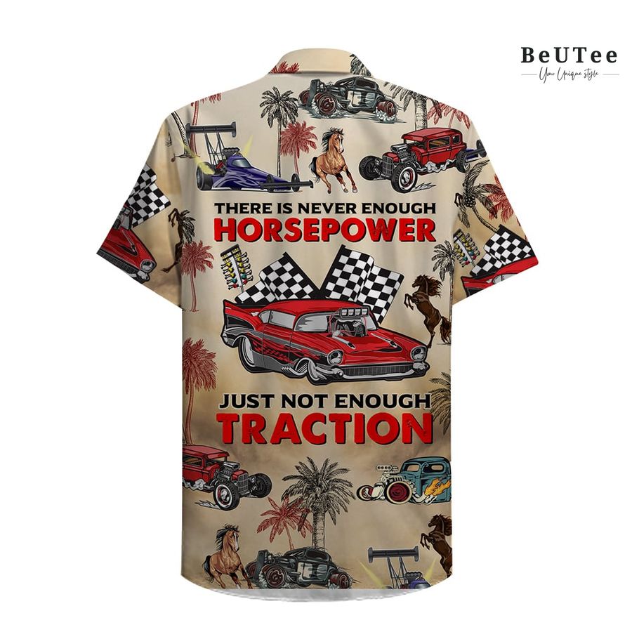 Drag Racing There Is Never Enough Horsepower Just Not Enough Traction Hawaiian Shirt