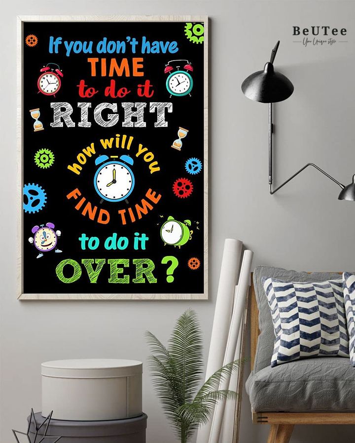How You Will Find Time To Do It Over If You Don'T Have Time To Do It Right Poster 