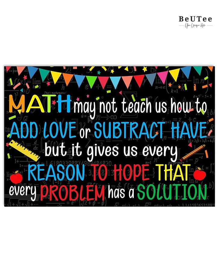 Math May Not Teach Us How To Add Love Or Subtract Have Poster