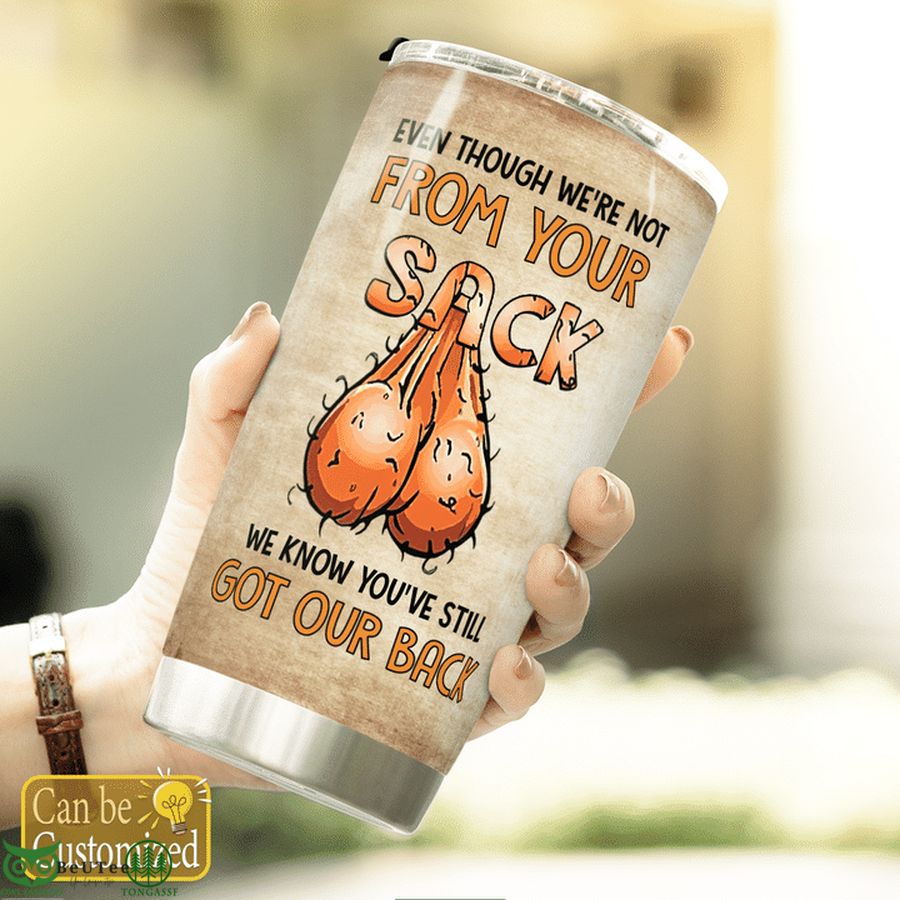 Even though We're not from your sack Father Day gift Tumbler