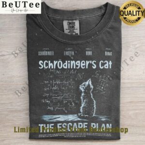 The Escape Plan Schr�dingers Cat T Shirt You look lazy