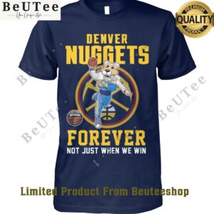 forever not just when we win denver nuggets basketball team t shirt 1 whCyZ.jpg